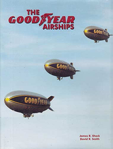 9780971163713: The GOODYEAR Airships (Airship International Press)