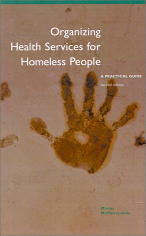 Organizing Health Services for Homeless People: A Practical Guide (9780971165090) by McMurray-Avila, Marsha