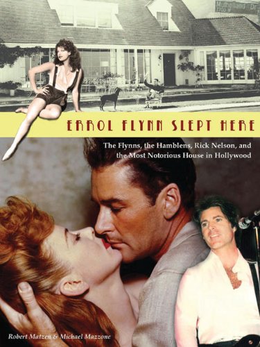 Beispielbild fr Errol Flynn Slept Here: The Flynns, the Hamblens, Rick Nelson, and the Most Notorious House in Hollywood zum Verkauf von GoldenWavesOfBooks