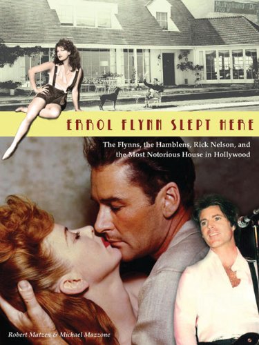 9780971168572: Errol Flynn Slept Here: The Flynns, the Hamblens, Ricky Nelson, and the Most Notorious House in Hollywood