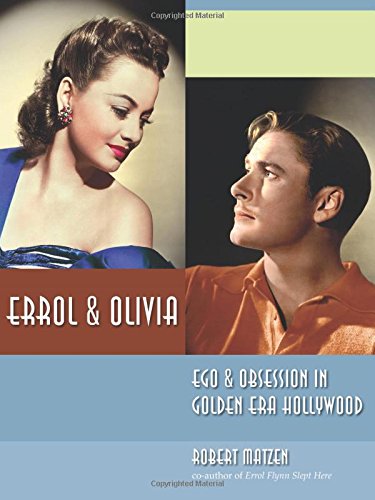 Beispielbild fr Errol & Olivia: Ego & Obsession in Golden Era Hollywood zum Verkauf von Books Unplugged