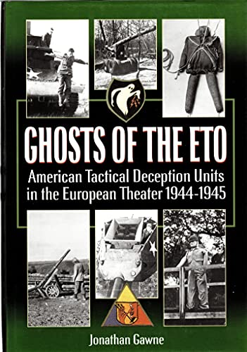 Imagen de archivo de Ghosts of the ETO: American Tactical Deception Units in the European Theater, 1944 - 1945 a la venta por New Legacy Books