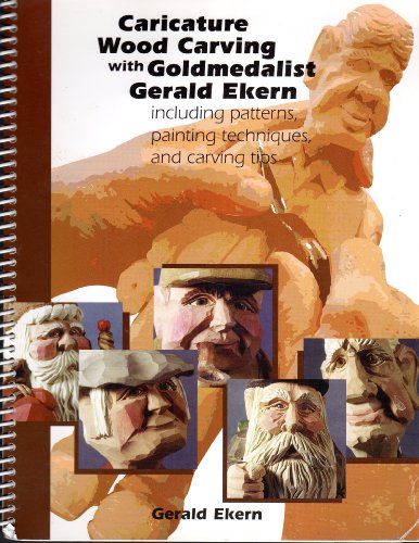 9780971183001: Caricature Wood Carving with Goldmedalist Gerald Ekern (including patterns, painting techniques, and carving tips)