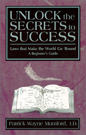 Stock image for Unlock the Secrets to Success: Laws that Make the World Go 'Round -- A Beginner's Guide for sale by ilcampo
