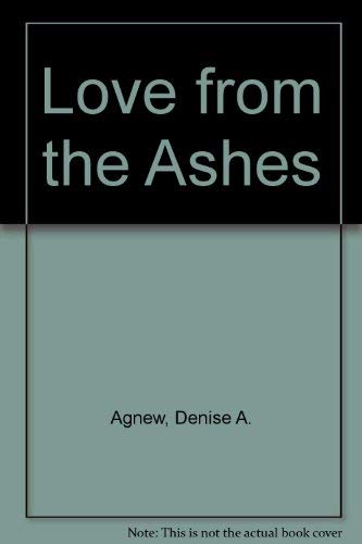 Love from the Ashes (9780971188242) by Agnew, Denise A.