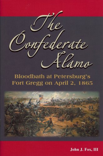 9780971195004: The Confederate Alamo: Bloodbath at Petersburgs Fort Gregg on April 2, 1865