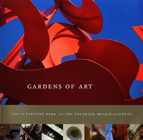 Beispielbild fr Gardens of Art : The Sculpture Park at the Frederik Meijer Gardens zum Verkauf von Better World Books