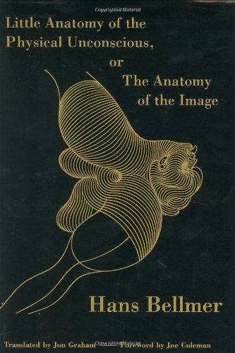 Little Anatomy of the Physical Unconscious: Or, The Anatomy of the Image (9780971204423) by Bellmer, Hans; Moynihan, Michael; Coleman, Joe