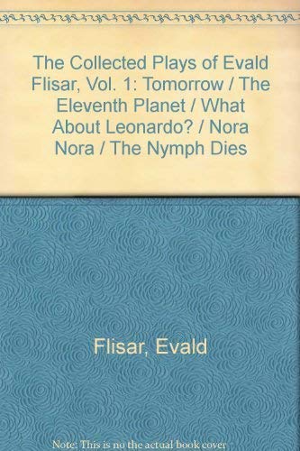 Imagen de archivo de The Collected Plays of Evald Flisar, Vol. 1: Tomorrow / The Eleventh Planet / What About Leonardo? / Nora Nora / The Nymph Dies a la venta por The Second Reader Bookshop