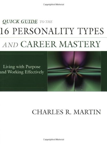 

Quick Guide to the 16 Personality Types and Career Mastery: Living with Purpose and Working Effectively