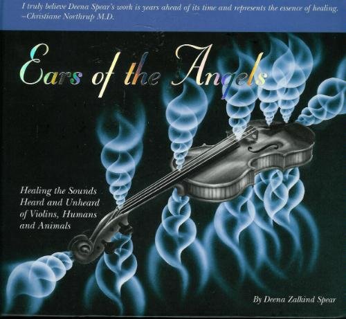 9780971217300: Ears of the Angels: Healing the Sounds Heard and Unheard of Violins, Humans and Animals