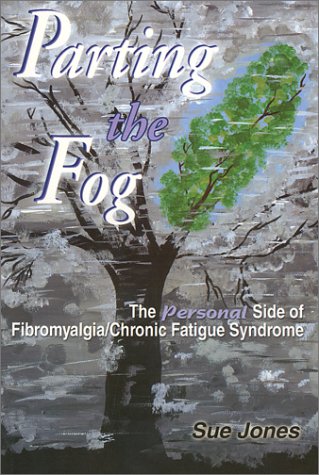 Parting the Fog: The Personal Side of Fibromyalgia/Chronic Fatigue Syndrome