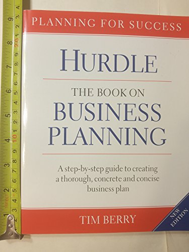 Hurdle The Book on Business Planning; A Step-By-step Guide to Creating a Thorough, Concrete and C...