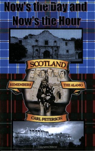 Stock image for Now's the Day and Now's the Hour: Scotland Remembers the Alamo for sale by Isle of Books