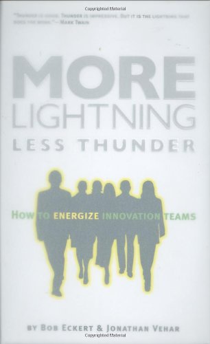 Imagen de archivo de More Lightning, Less Thunder: How to Energize Innovation Teams a la venta por ZBK Books