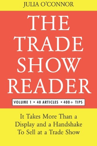 Imagen de archivo de The Trade Show Reader : It Takes More Than a Display and a Handshake to Sell at a Trade Show a la venta por Better World Books