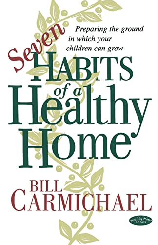 9780971231115: Seven Habits of a Healthy Home: Preparing the Ground in Which Your Children Can Grow