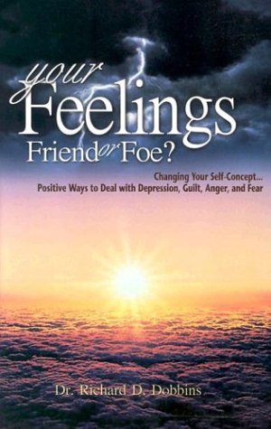 Stock image for Your Feelings, Friends or Foe?: Changing Your Self-Concept.Positive Ways to Deal With Depression, Guilt, Anger, and Fear for sale by Jenson Books Inc