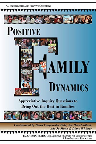Beispielbild fr Positive Family Dynamics: Appreciative Inquiry Questions to Bring Out the Best in Families zum Verkauf von Bulk Book Warehouse
