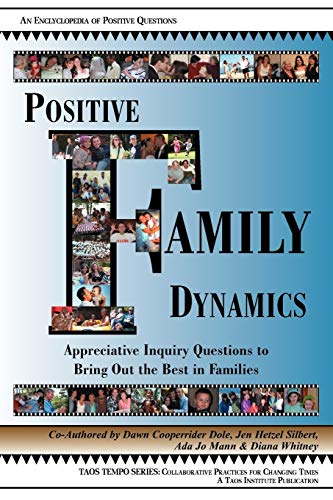 Imagen de archivo de Positive Family Dynamics : Appreciative Inquiry Questions to Bring Out the Best in Families a la venta por Better World Books