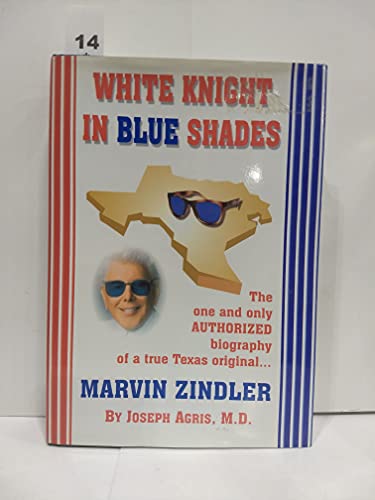 Stock image for White Knight in Blue Shades: The one and only authorized biography of a true Texas original. Marvin Zindler for sale by Front Cover Books