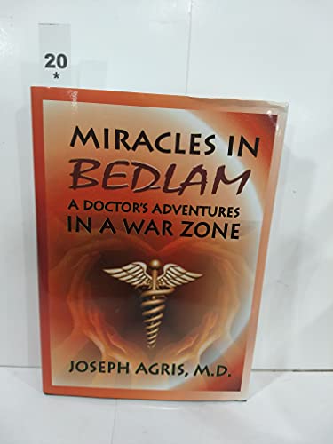 Stock image for Miracles in Bedlam: A Doctor's Adventures In A War Zone for sale by Half Price Books Inc.