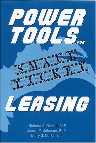 Power Tools for Small Ticket Leasing (9780971239524) by Galtelli, Richard; Johnson, James; Marks, Barry