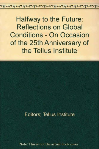 Imagen de archivo de Halfway to the Future: Reflections on the Global Condition, On the Occasion of the 25th Anniversary of the Tellus Institute, 2001 a la venta por Katsumi-san Co.