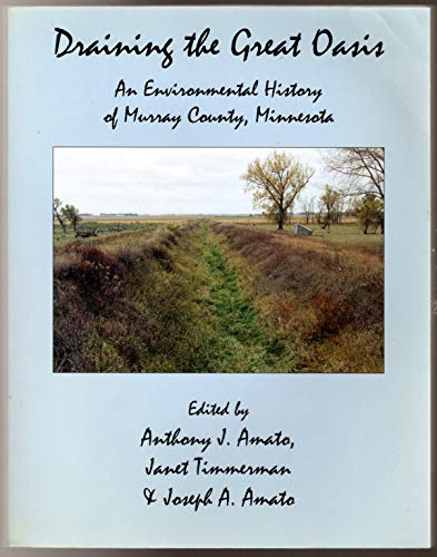 Stock image for Draining the Great Oasis An Environmental History of Murray County, Minnesota for sale by Hilltop Book Shop