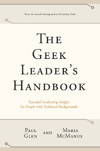 Stock image for The Geek Leader's Handbook: Essential Leadership Insight for People with Technical Backgrounds for sale by SecondSale