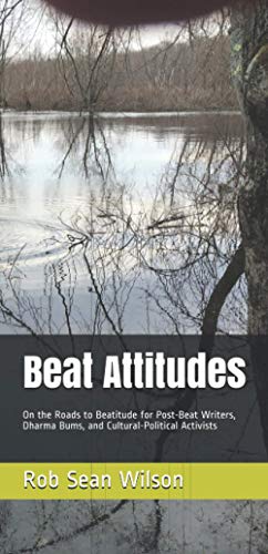Beispielbild fr Beat Attitudes: On the Roads to Beatitude for Post-Beat Writers, Dharma Bums, and Cultural-Political zum Verkauf von SecondSale