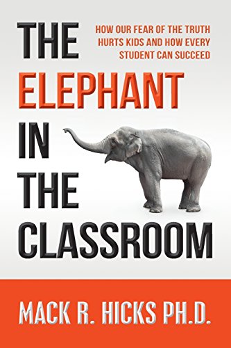 Imagen de archivo de The Elephant in the Classroom: How Our Fear of the Truth Hurts Kids and How Every Student Can Succeed a la venta por THE SAINT BOOKSTORE