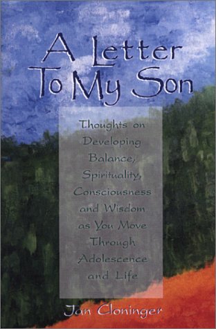 Imagen de archivo de A Letter To My Son: Thoughts on Developing Balance, Spirituality, Consciousness and Wisdom as You Move Through Adolescence and Life a la venta por HPB-Ruby