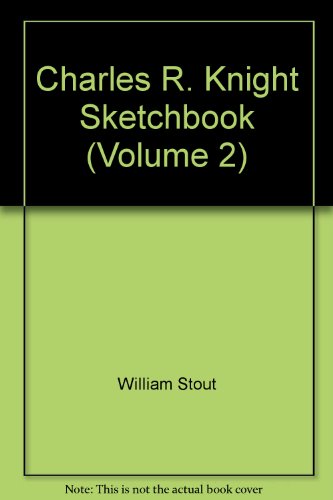 Charles R. Knight Sketchbook (Volume 2) (9780971271661) by William Stout