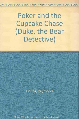 Poker and the Cupcake Chase (Duke the Bear Detective, Case #2) (9780971284074) by Raymond Coutu; Renee Graef