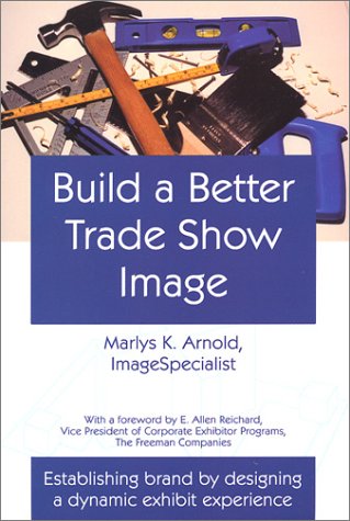 Build a Better Trade Show Image: Establishing Brand by Designing a Dynamic Exhibit Experience (si...