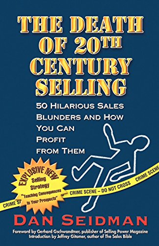 Stock image for The Death of 20th Century Selling : 50 Hilarious Sales Blunders and How You Can Profit from Them for sale by Better World Books