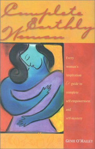 9780971293809: Complete Earthly Woman: Every Woman's Guide to Complete Self Empowerment and Self Mastery