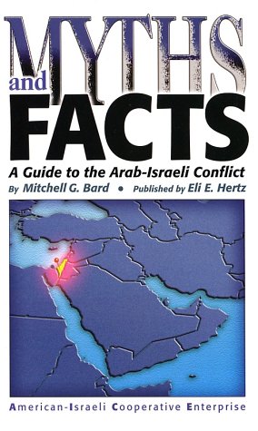 Myths and Facts: A Guide to the Arab-Israeli Conflict - Bard, Mitchell Geoffrey;American-Israeli Cooperative Enterprise