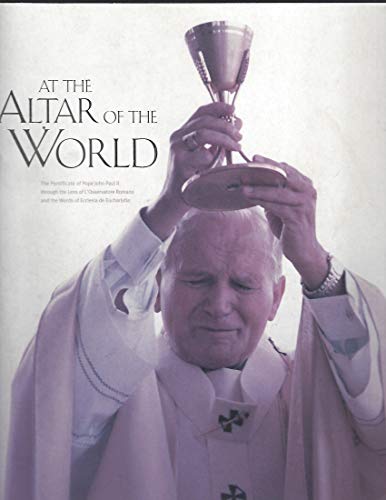 9780971298125: At the Altar of the World: The Pontificate of Pope John Paul II Through the Lens of "L'Osservator"