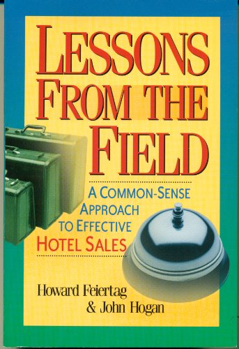 Imagen de archivo de Lessons From the Field: A Common-Sense Approach to Effective Hotel Sales a la venta por Open Books
