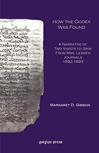 How the Codex Was Found: A Narrative of Two Visits to Sinai from Mrs. Lewis's Journals 1892-1893