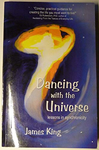 Dancing with the Universe (Lesons in Synchronicity) (9780971313101) by James King