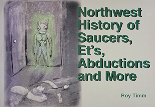 Northwest History of Saucers, Et's, Abductions and More