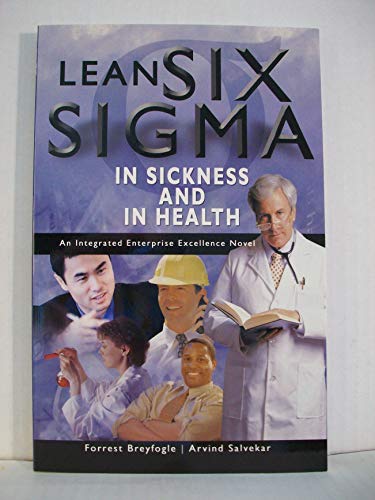 Stock image for Lean Six Sigma in Sickness and in Health: an Intergrated Enterprise Excellence Novel for sale by SecondSale