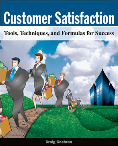 Stock image for Customer Satisfaction : Tools, Techniques, and Formulas for Success for sale by Better World Books