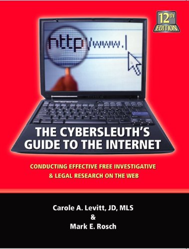 Stock image for The Cybersleuths Guide to the Internet: Conducting Effective Free Investigative Legal Research on the Web for sale by Goodwill Industries