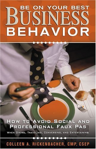 Beispielbild fr Be on Your Best Business Behavior: How to Avoid Social And Professional Faux Pas zum Verkauf von Wonder Book
