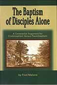 The baptism of disciples alone: A covenantal argument for credobaptism versus paedobaptism (9780971336131) by Malone, Fred A