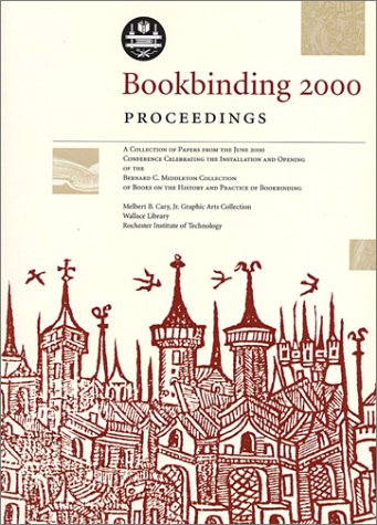 9780971345928: Bookbinding 2000 proceedings: A collection of papers from the June 2000 conference celebrating the installation and opening of the Bernard C. ... on the history and practice of bookbinding